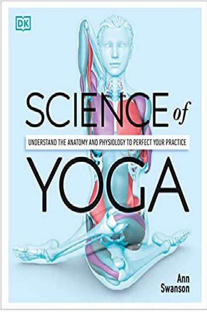 Science of Yoga Understand the Anatomy and Physiology PDF