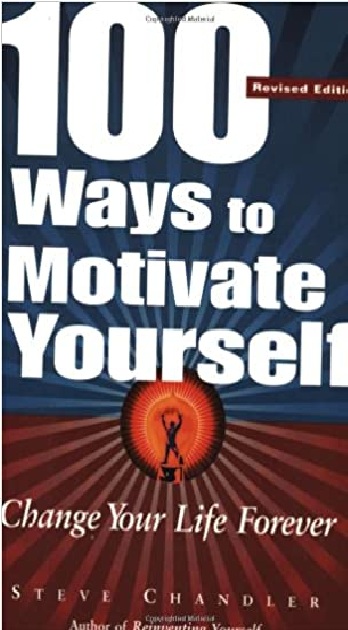 100 Ways To Motivate Yourself: Change Your Life Forever PDF
