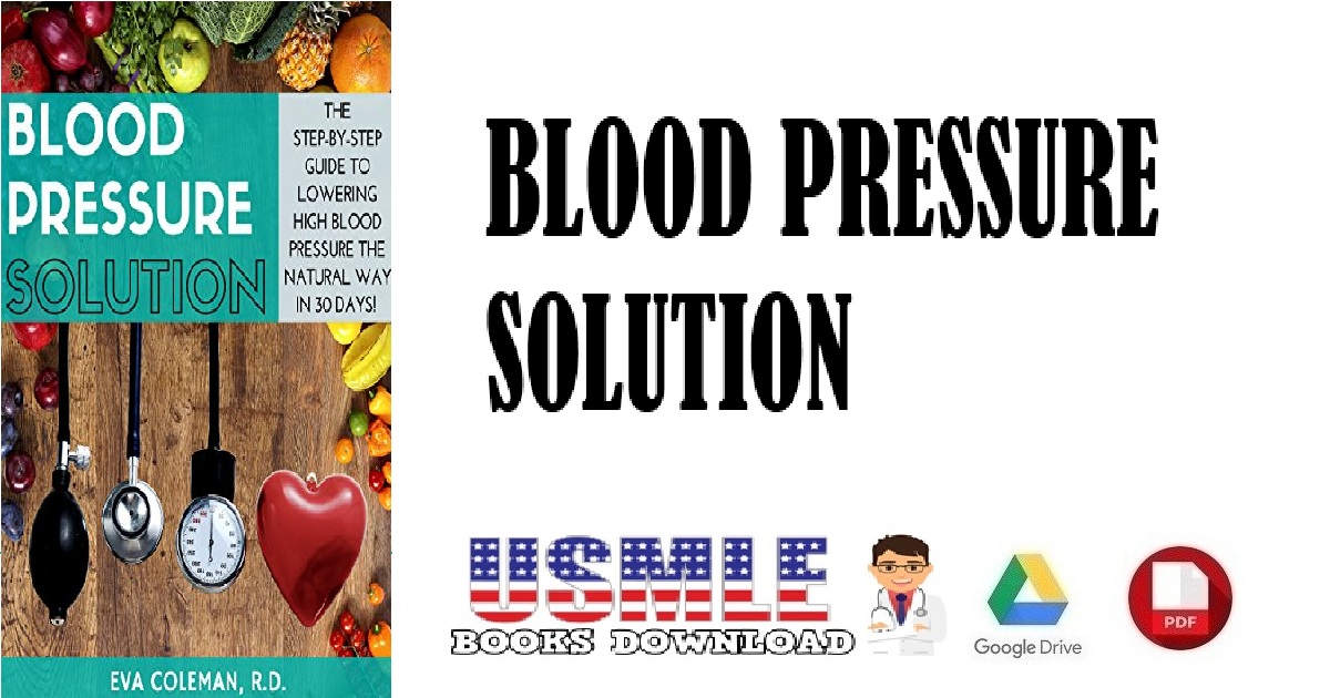 Blood Pressure Solution The Step-By-Step Guide to Lowering High Blood Pressure the Natural Way in 30 Days PDF
