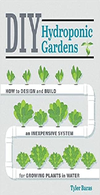 DIY Hydroponic Gardens: How to Design and Build an Inexpensive System for Growing Plants in Water PDF