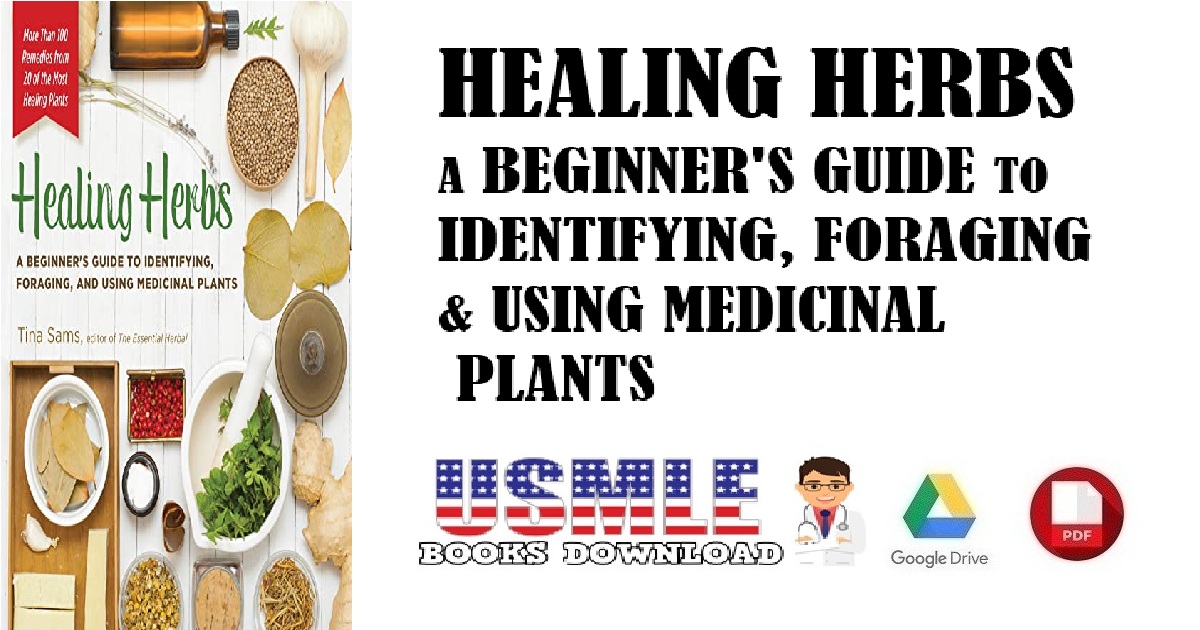 Healing Herbs A Beginner's Guide to Identifying, Foraging and Using Medicinal Plants PDF