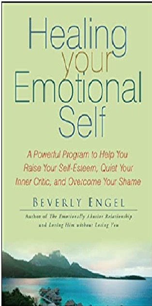 Healing Your Emotional Self: A Powerful Program to Help You Raise Your Self-Esteem, Quiet Your Inner Critic & Overcome Your Shame PDF