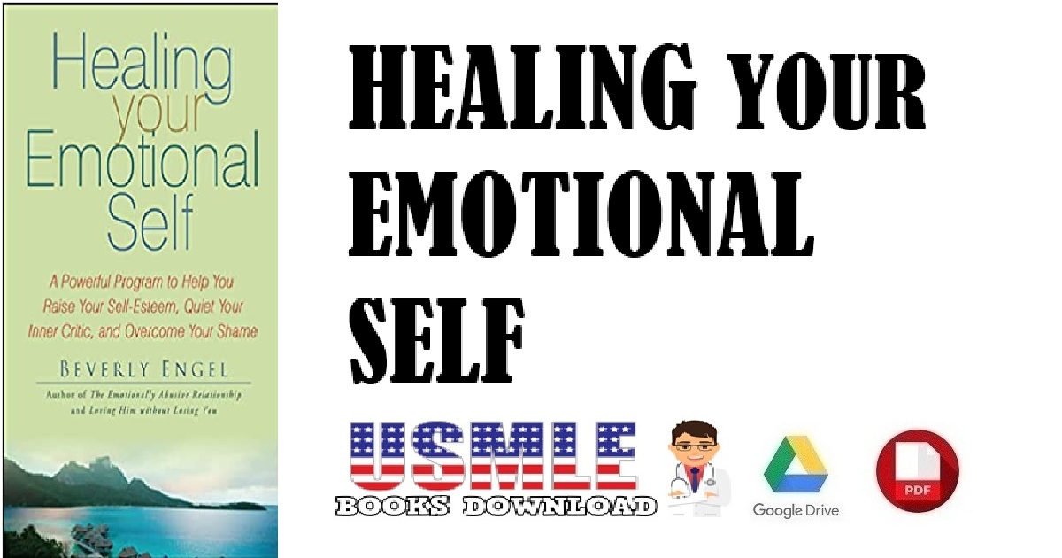 Healing Your Emotional Self A Powerful Program to Help You Raise Your Self-Esteem, Quiet Your Inner Critic & Overcome Your Shame PDF