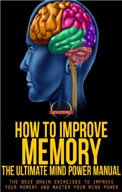 How To Improve Memory - The Ultimate Mind Power Manual PDF