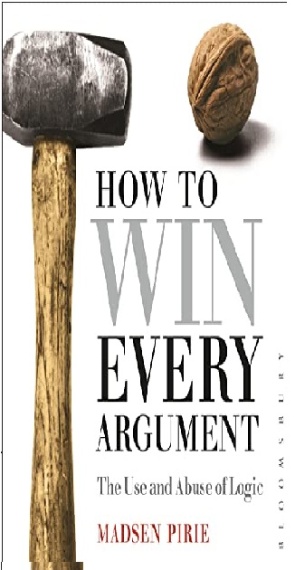 How to Win Every Argument: The Use and Abuse of Logic PDF