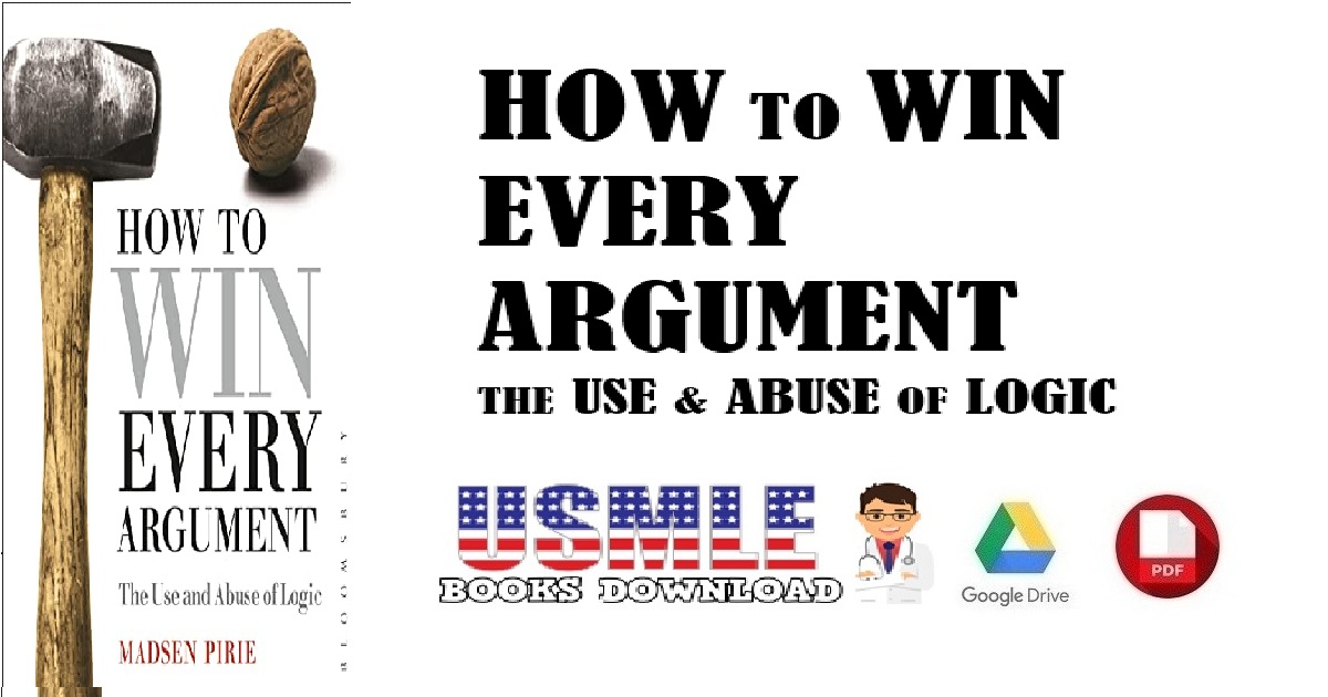How to Win Every Argument The Use and Abuse of Logic PDF