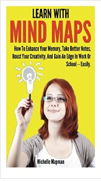 Learn With Mind Maps: How To Enhance Your Memory, Take Better Notes & Boost Your Creativity PDF