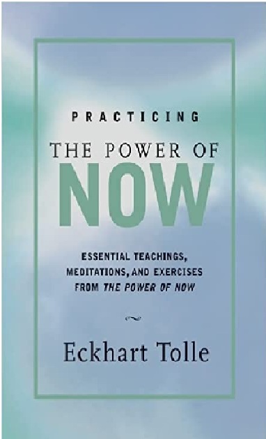Practicing the Power of Now: Essential Teachings, Meditations and Exercises From The Power of Now PDF