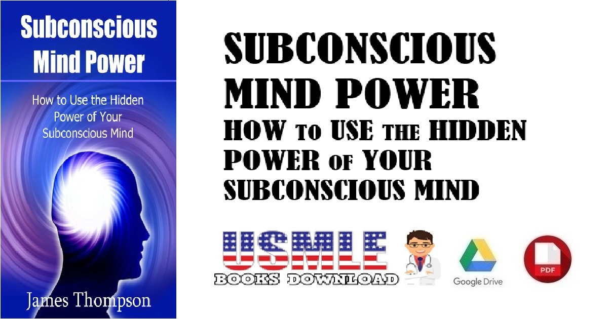 Subconscious Mind Power How to Use the Hidden Power of Your Subconscious Mind PDF