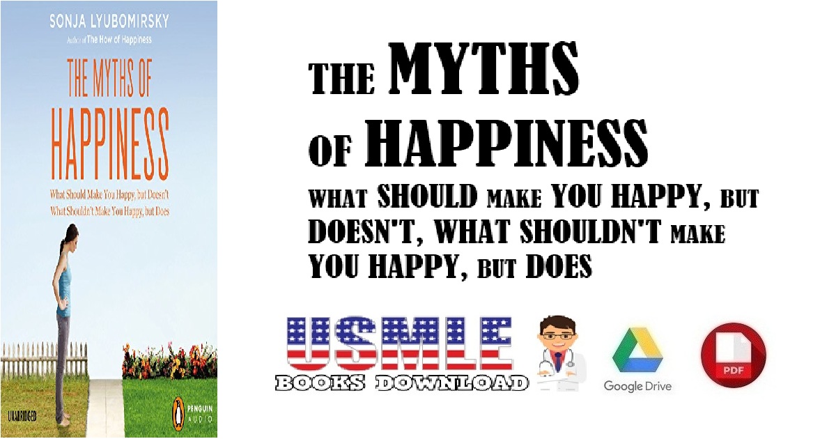 The Myths of Happiness What Should Make You Happy, but Doesn't, What Shouldn't Make You Happy, but Does PDF