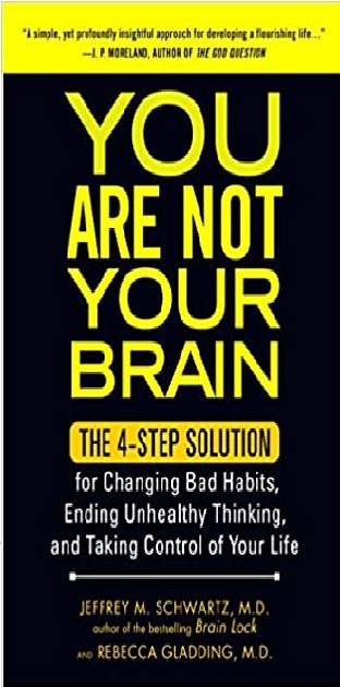 You Are Not Your Brain: The 4-Step Solution for Changing Bad Habits, Ending Unhealthy Thinking, & Taking Control of Your Life PDF