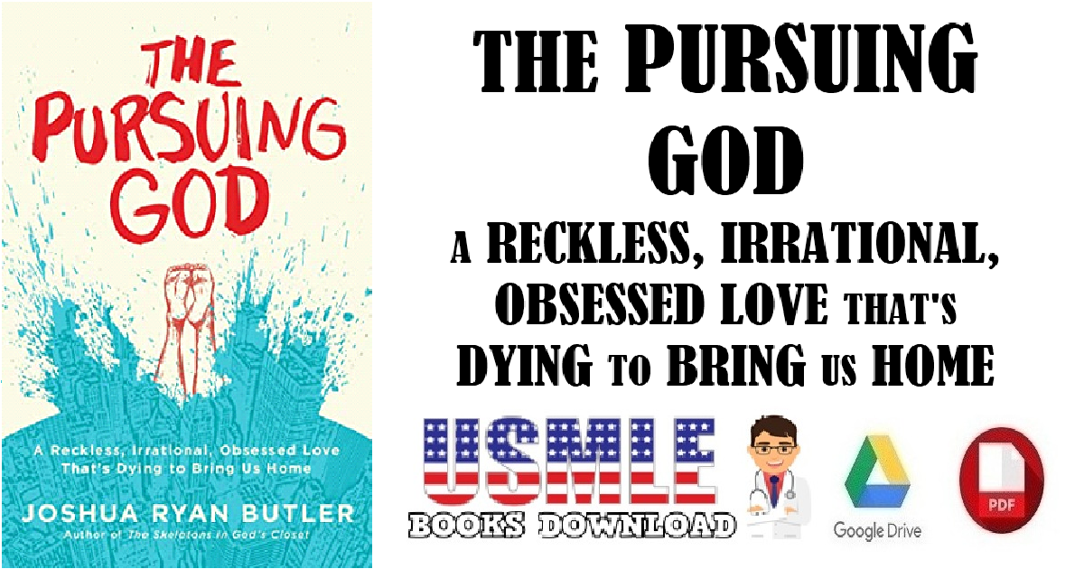 The Pursuing God A Reckless, Irrational, Obsessed Love That's Dying to Bring Us Home PDF 